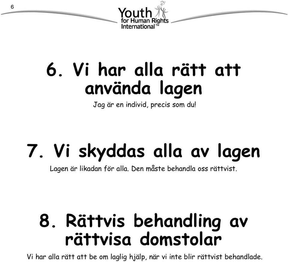 Den måste behandla oss rättvist. 8.