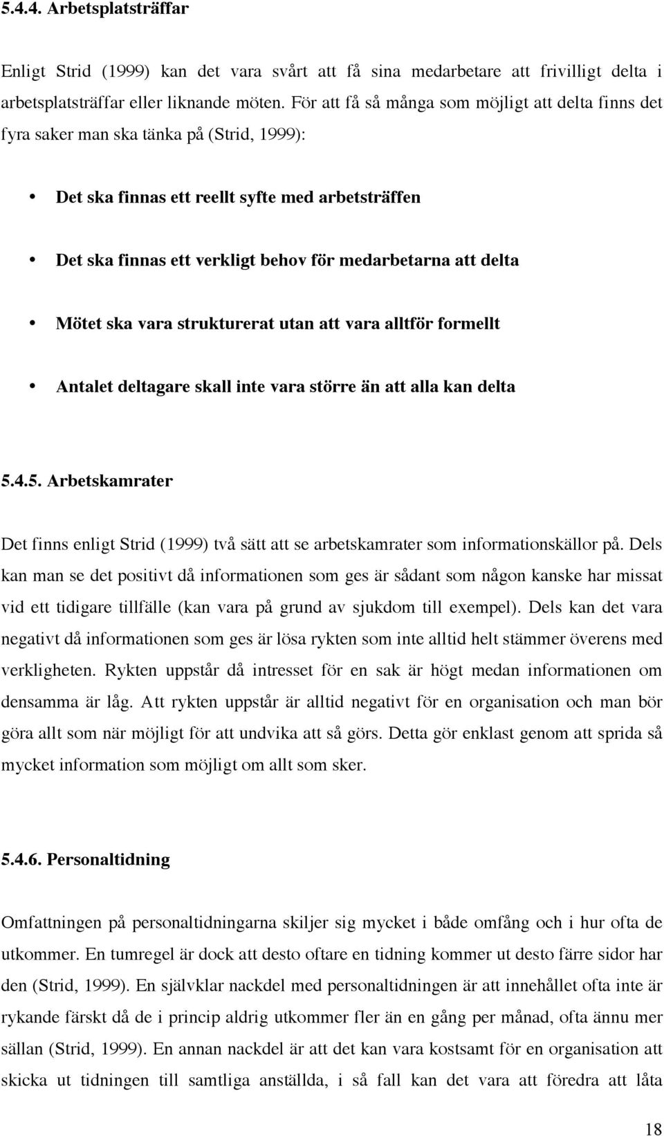 delta Mötet ska vara strukturerat utan att vara alltför formellt Antalet deltagare skall inte vara större än att alla kan delta 5.