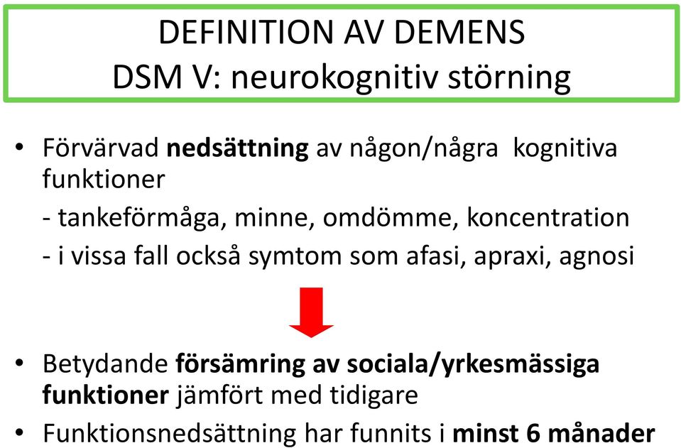 vissa fall också symtom som afasi, apraxi, agnosi Betydande försämring av