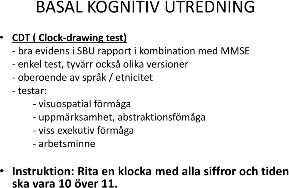 etnicitet - testar: - visuospatial förmåga - uppmärksamhet, abstraktionsfömåga - viss