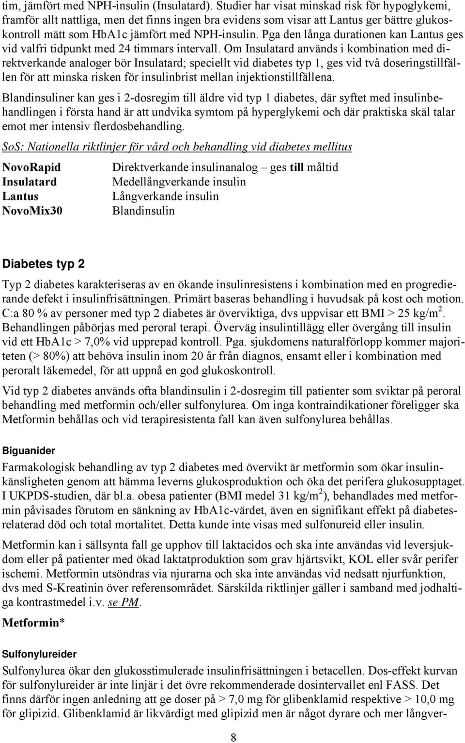 Pga den långa durationen kan Lantus ges vid valfri tidpunkt med 24 timmars intervall.