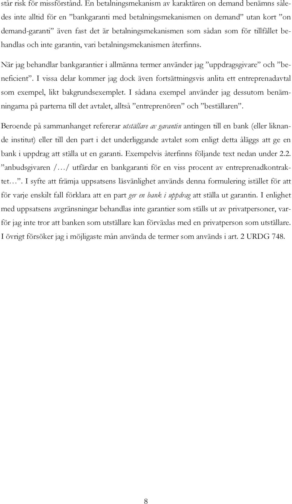 sådan som för tillfället behandlas och inte garantin, vari betalningsmekanismen återfinns. När jag behandlar bankgarantier i allmänna termer använder jag uppdragsgivare och beneficient.