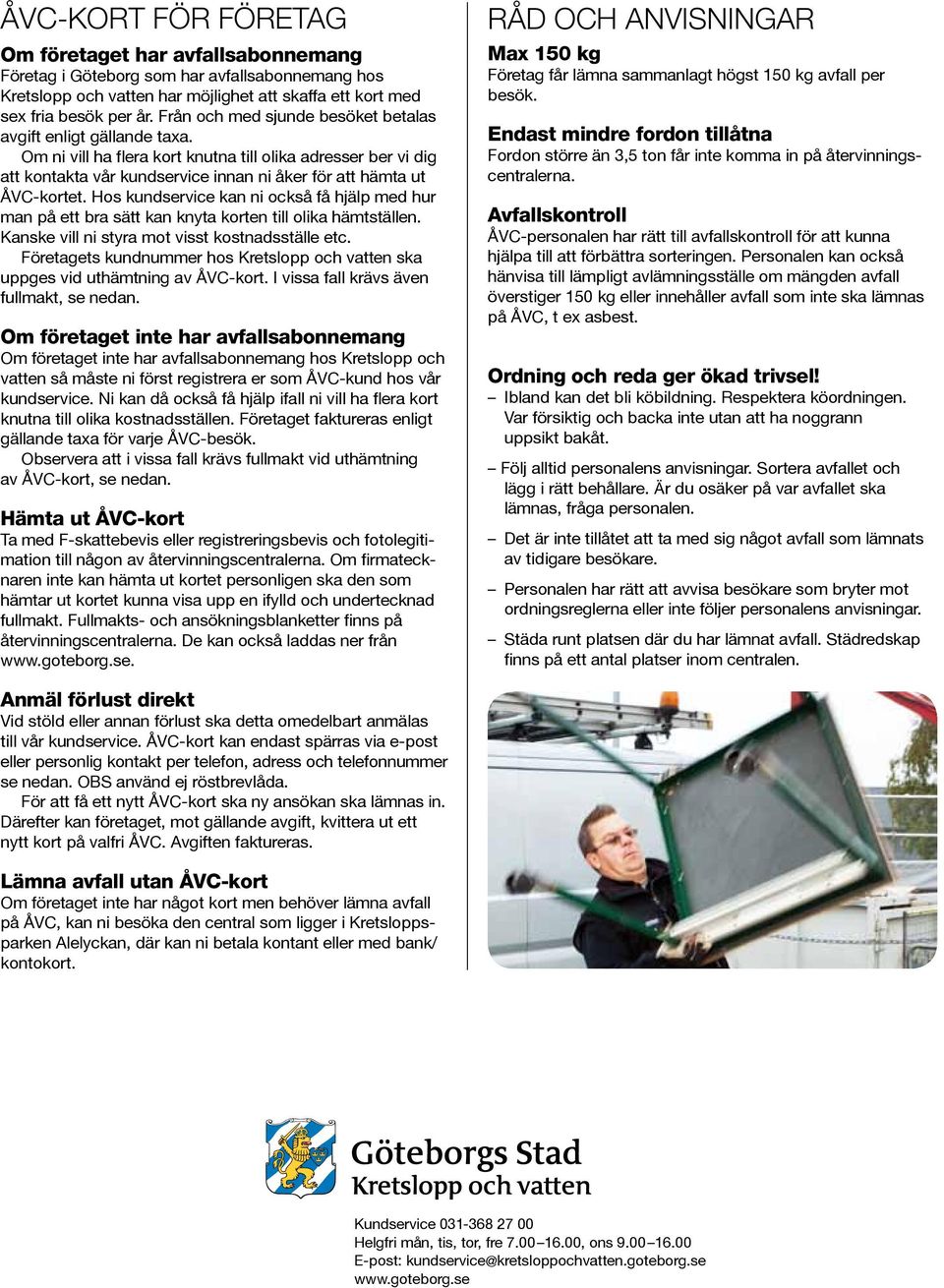 Hos kundservice kan ni också få hjälp med hur man på ett bra sätt kan knyta korten till olika hämtställen. Kanske vill ni styra mot visst kostnadsställe etc.