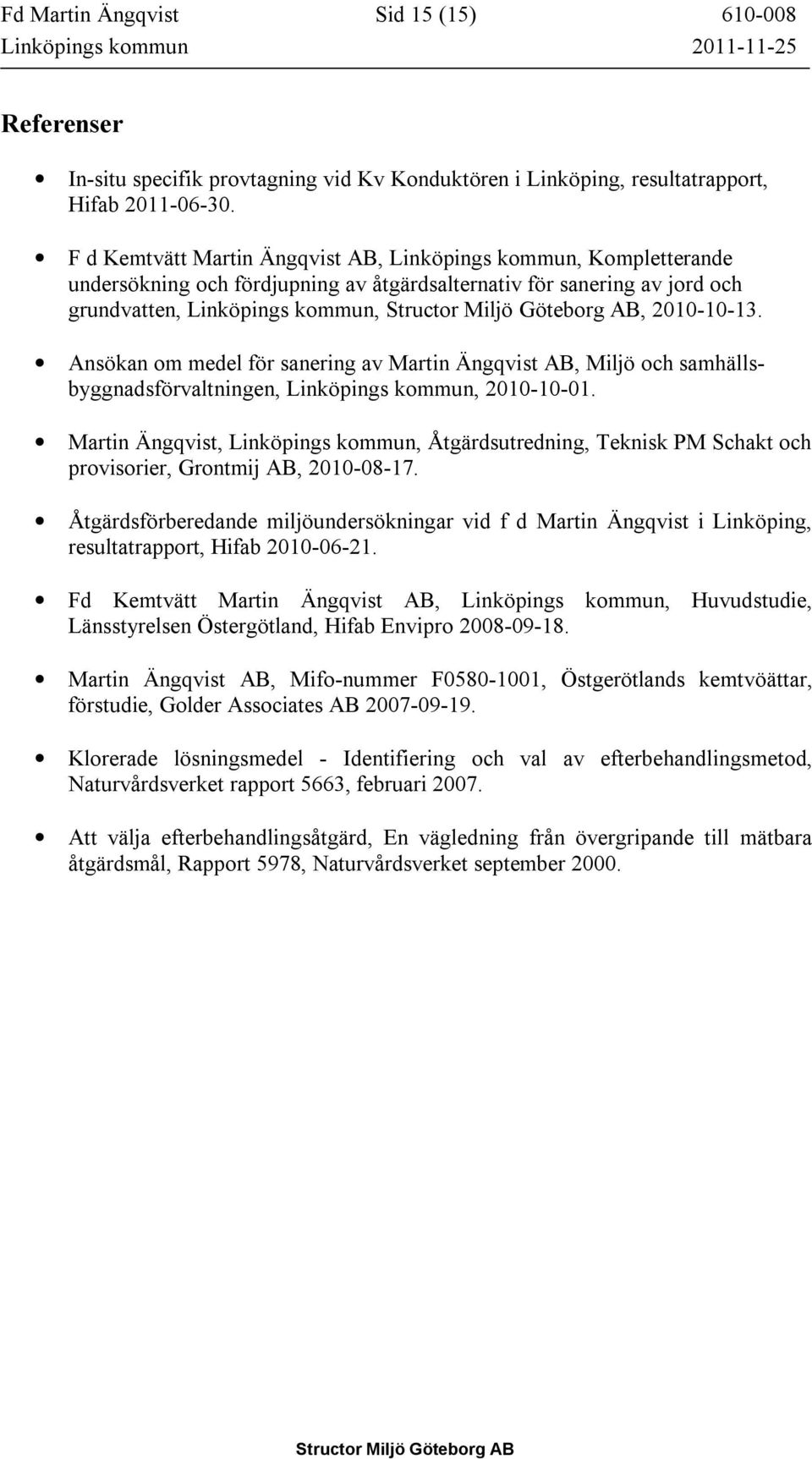 Ansökan om medel för sanering av Martin Ängqvist AB, Miljö och samhällsbyggnadsförvaltningen, Linköpings kommun, 2010-10-01.