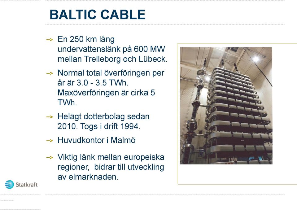 Maxöverföringen är cirka 5 TWh. Helägt dotterbolag sedan 2010.