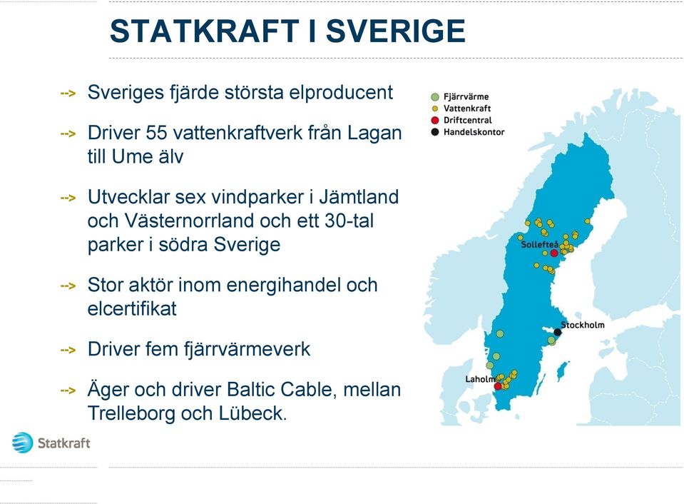 ett 30-tal parker i södra Sverige Stor aktör inom energihandel och elcertifikat