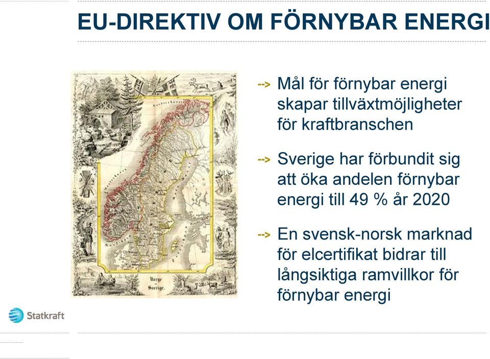 att öka andelen förnybar energi till 49 % år 2020 En svensk-norsk