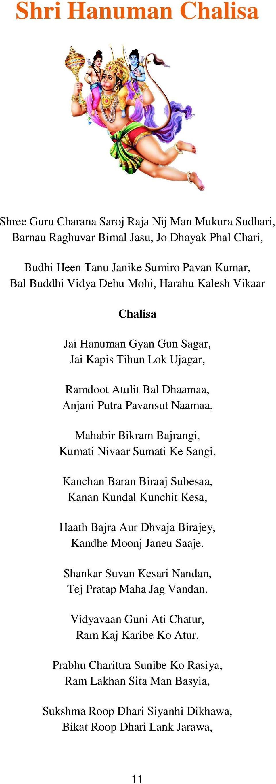 Nivaar Sumati Ke Sangi, Kanchan Baran Biraaj Subesaa, Kanan Kundal Kunchit Kesa, Haath Bajra Aur Dhvaja Birajey, Kandhe Moonj Janeu Saaje.