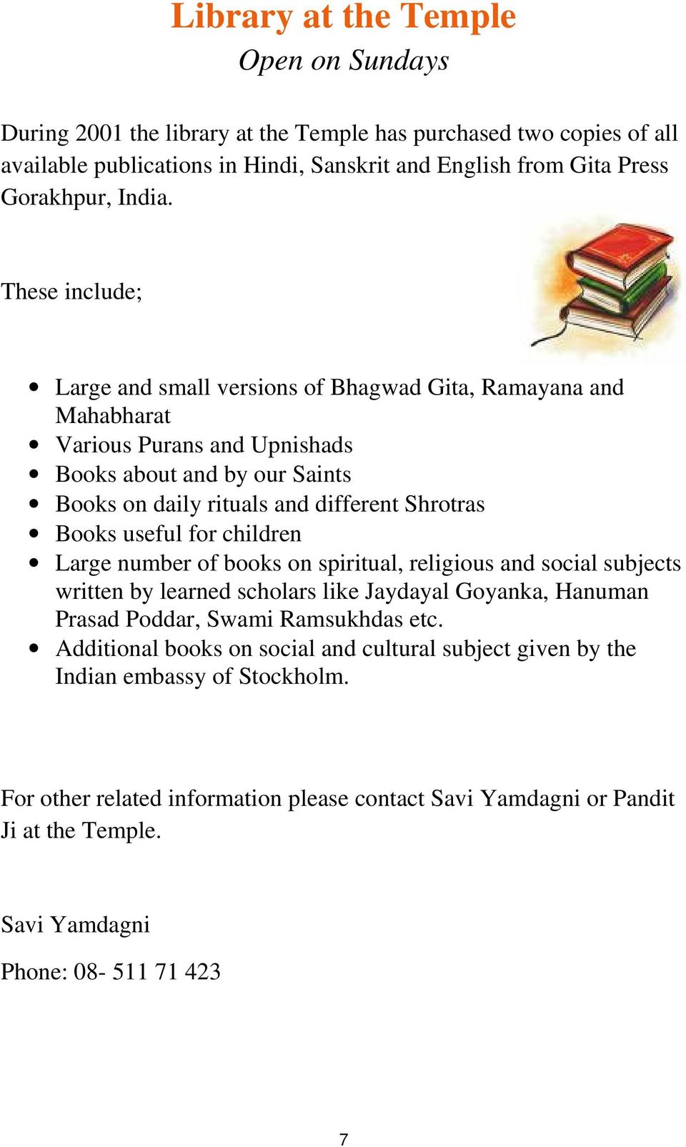 useful for children Large number of books on spiritual, religious and social subjects written by learned scholars like Jaydayal Goyanka, Hanuman Prasad Poddar, Swami Ramsukhdas etc.