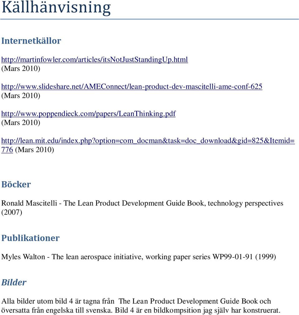 option=com_docman&task=doc_download&gid=825&itemid= 776 (Mars 2010) Böcker Ronald Mascitelli - The Lean Product Development Guide Book, technology perspectives (2007) Publikationer