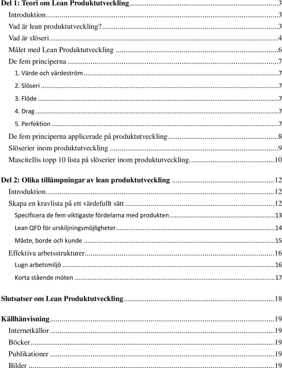 ..9 Mascitellis topp 10 lista på slöserier inom produktutveckling... 10 Del 2: Olika tillämpningar av lean produktutveckling... 12 Introduktion... 12 Skapa en kravlista på ett värdefullt sätt.