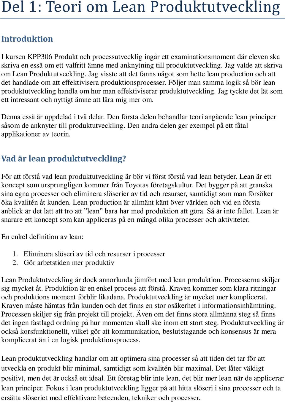 Följer man samma logik så bör lean produktutveckling handla om hur man effektiviserar produktutveckling. Jag tyckte det lät som ett intressant och nyttigt ämne att lära mig mer om.