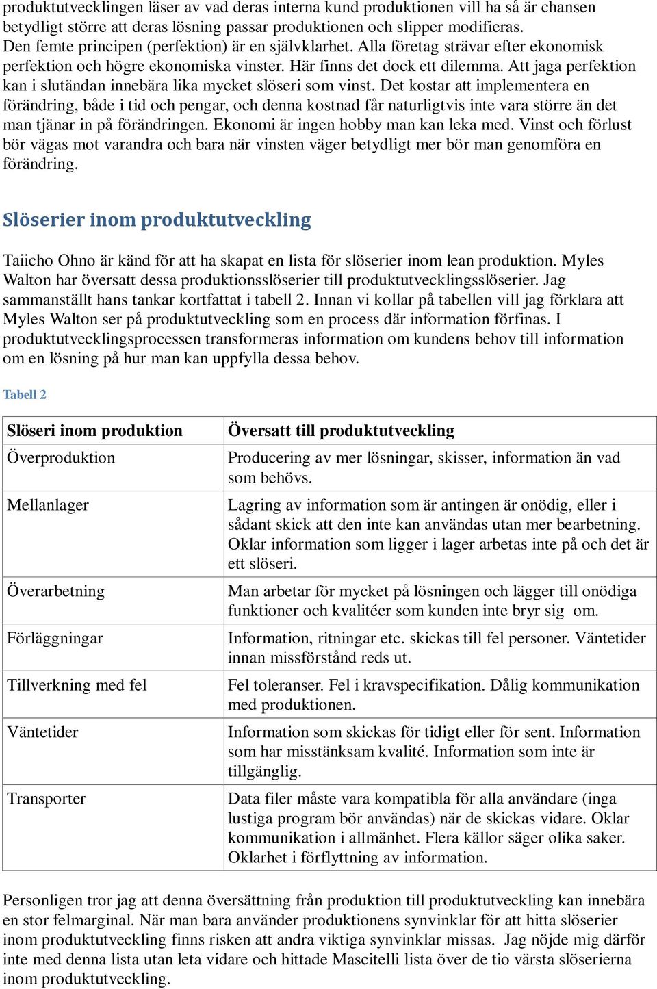 Att jaga perfektion kan i slutändan innebära lika mycket slöseri som vinst.