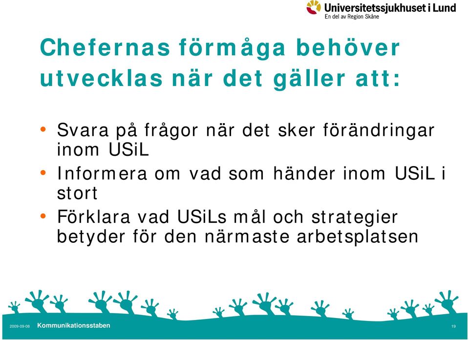 Informera om vad som händer inom USiL i stort Förklara vad
