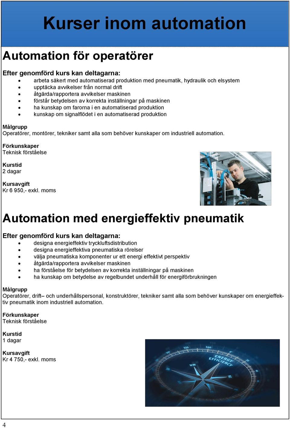 behöver kunskaper om industriell automation. Teknisk förståelse 2 dagar Kr 6 950,- exkl.