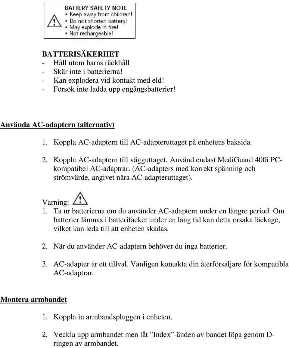 (AC-adapters med korrekt spänning och strömvärde, angivet nära AC-adapteruttaget). Varning: 1. Ta ur batterierna om du använder AC-adaptern under en längre period.