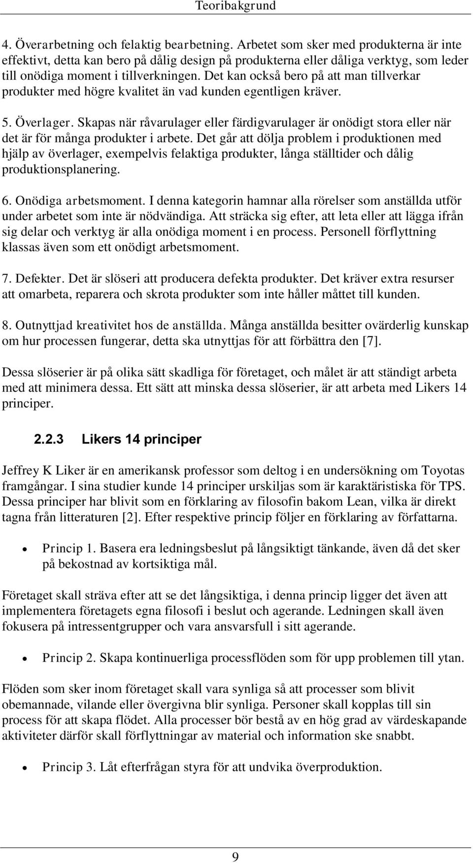 Det kan också bero på att man tillverkar produkter med högre kvalitet än vad kunden egentligen kräver. 5. Överlager.