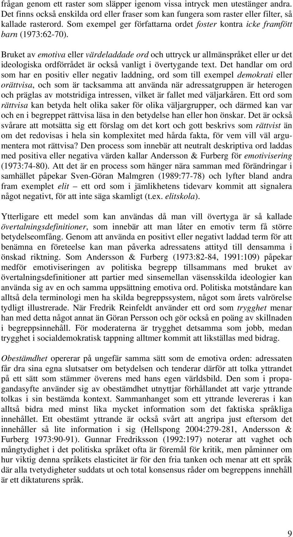 Bruket av emotiva eller värdeladdade ord och uttryck ur allmänspråket eller ur det ideologiska ordförrådet är också vanligt i övertygande text.