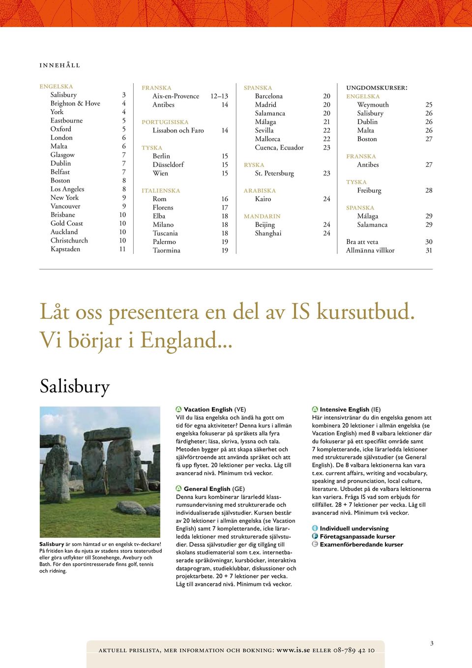 18 Tuscania 18 Palermo 19 Taormina 19 spanska Barcelona 20 Madrid 20 Salamanca 20 Málaga 21 Sevilla 22 Mallorca 22 Cuenca, Ecuador 23 ryska St.