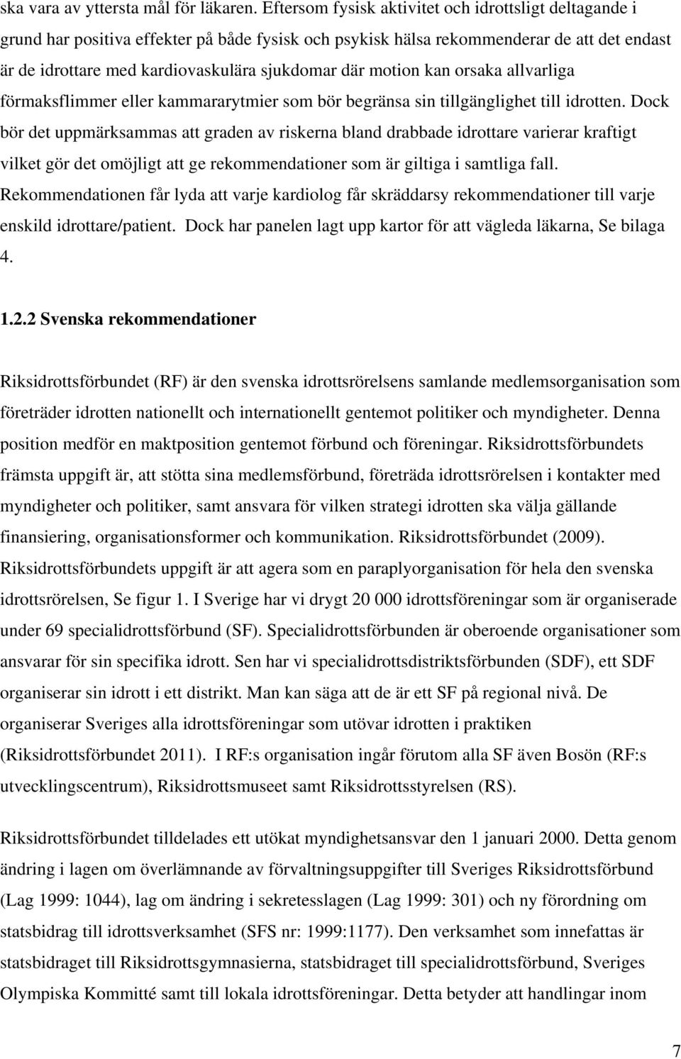 motion kan orsaka allvarliga förmaksflimmer eller kammararytmier som bör begränsa sin tillgänglighet till idrotten.