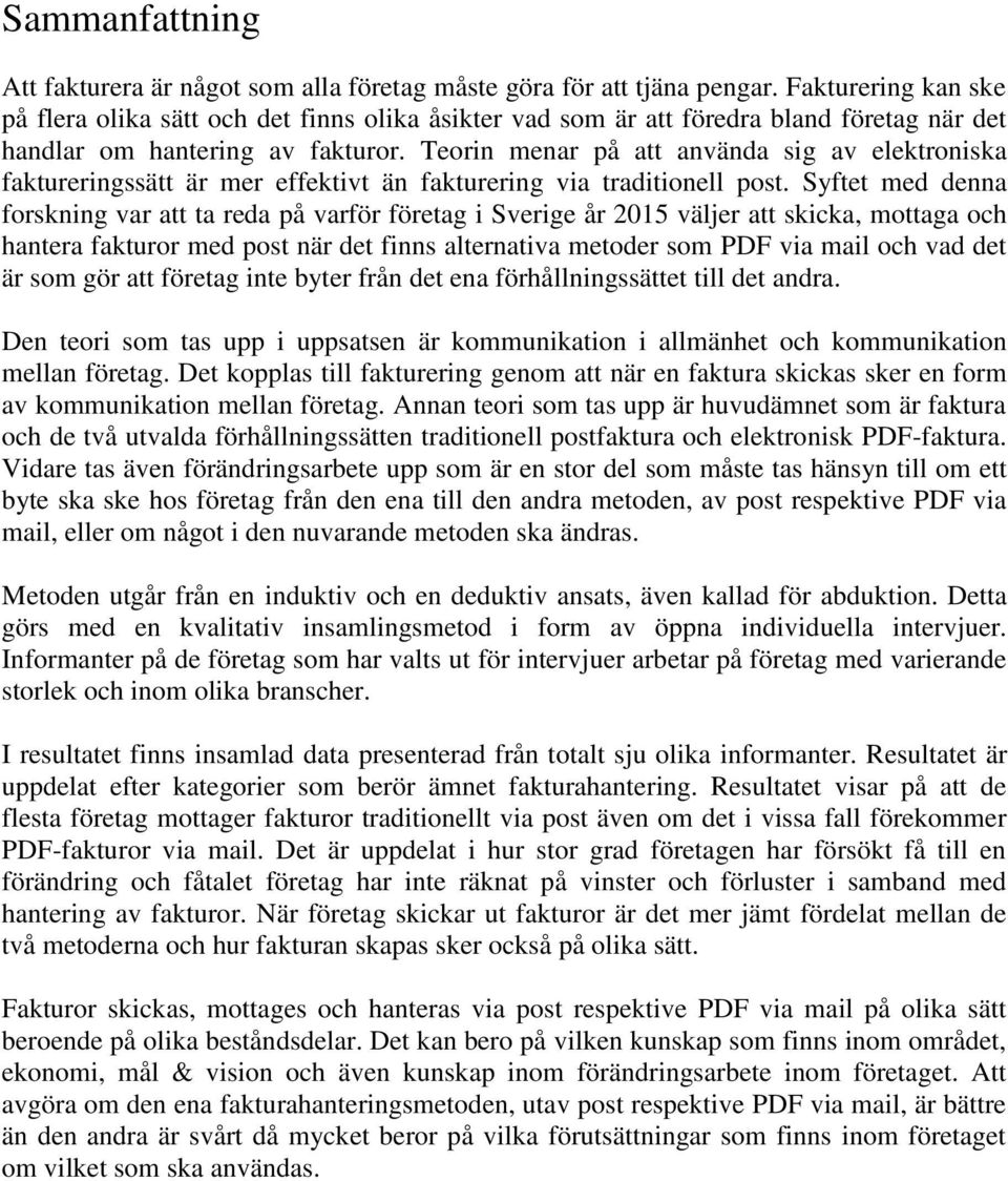 Teorin menar på att använda sig av elektroniska faktureringssätt är mer effektivt än fakturering via traditionell post.