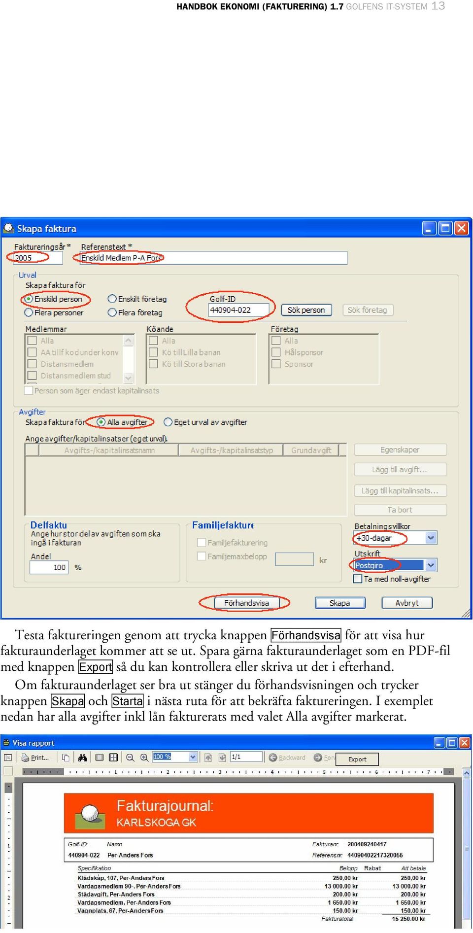 ut. Spara gärna fakturaunderlaget som en PDF-fil med knappen Export så du kan kontrollera eller skriva ut det i efterhand.