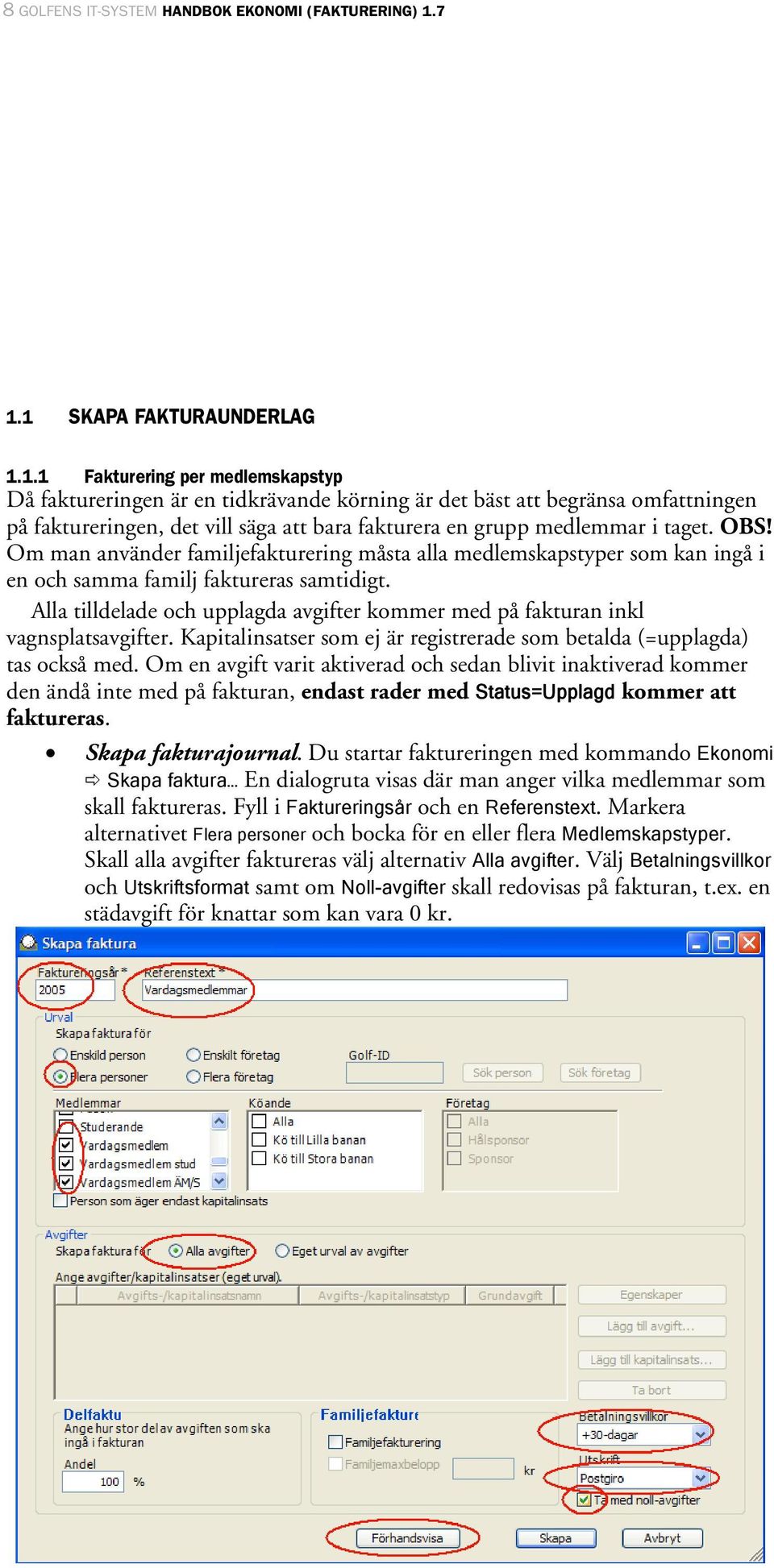 OBS! Om man använder familjefakturering måsta alla medlemskapstyper som kan ingå i en och samma familj faktureras samtidigt.