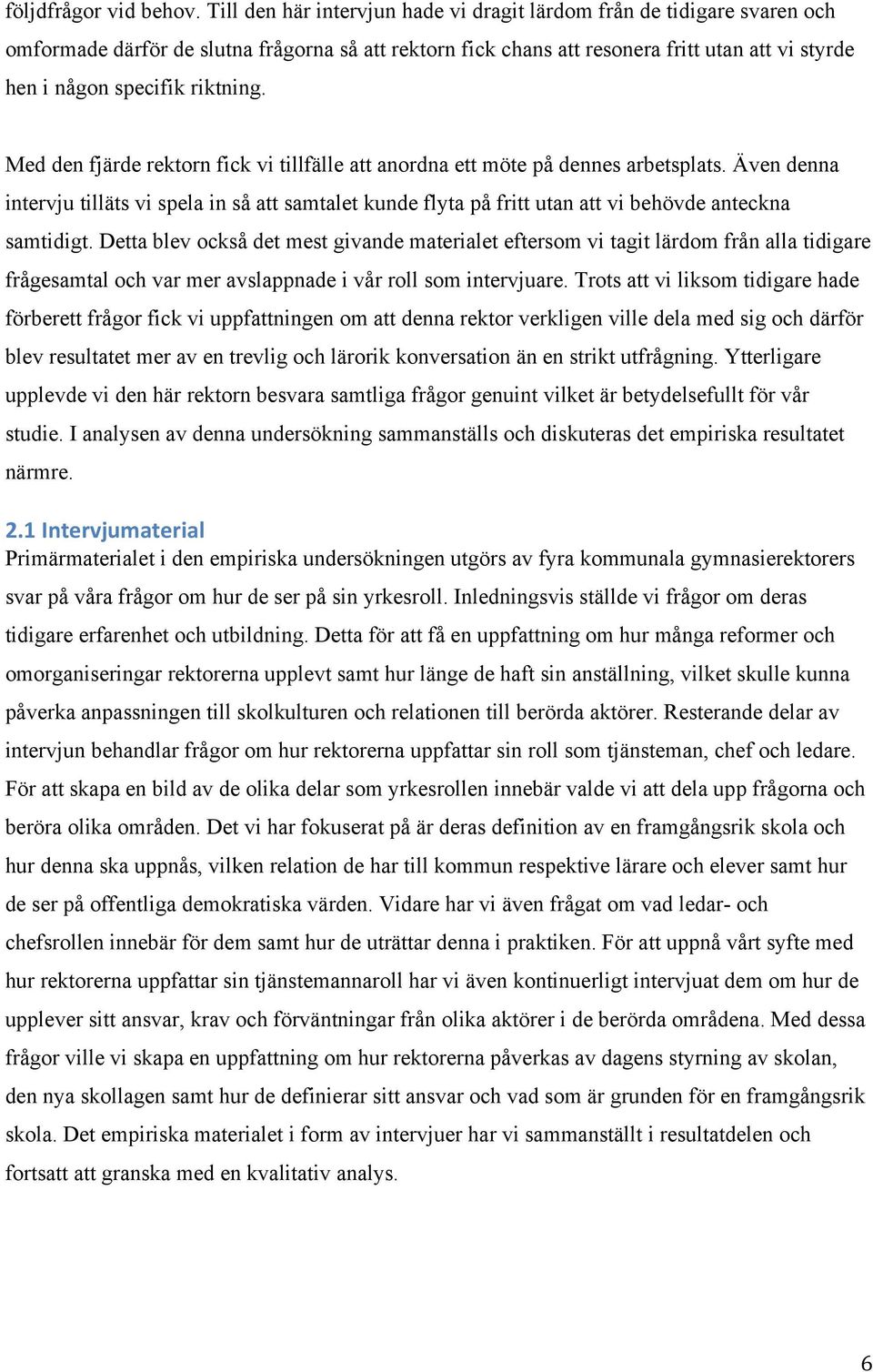 riktning. Med den fjärde rektorn fick vi tillfälle att anordna ett möte på dennes arbetsplats.