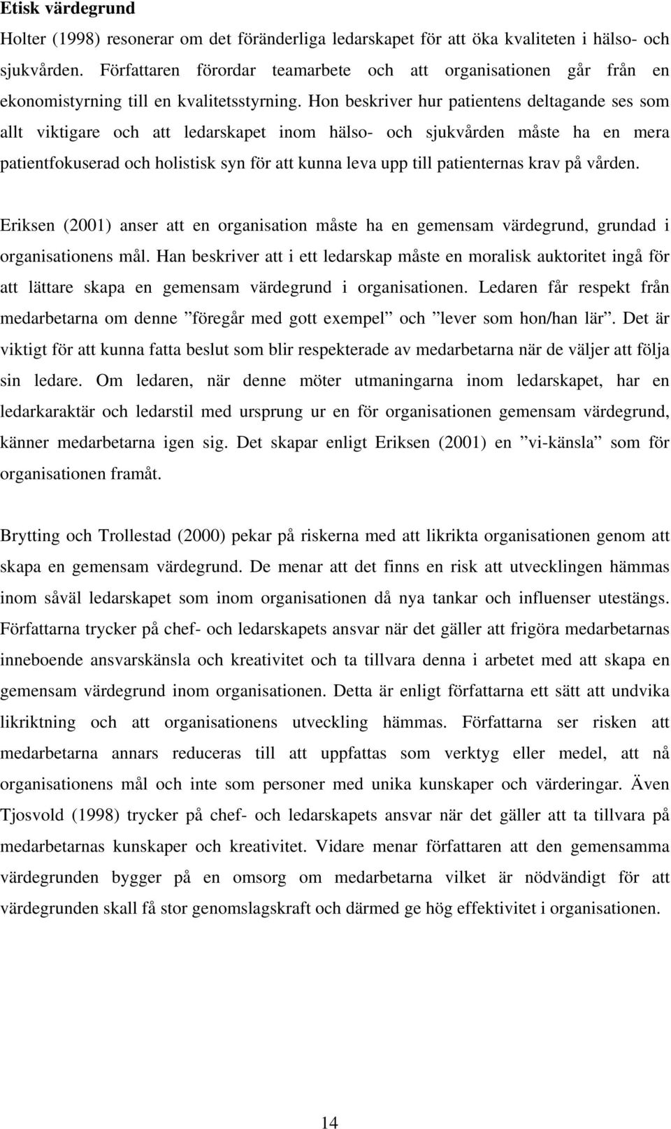 Hon beskriver hur patientens deltagande ses som allt viktigare och att ledarskapet inom hälso- och sjukvården måste ha en mera patientfokuserad och holistisk syn för att kunna leva upp till