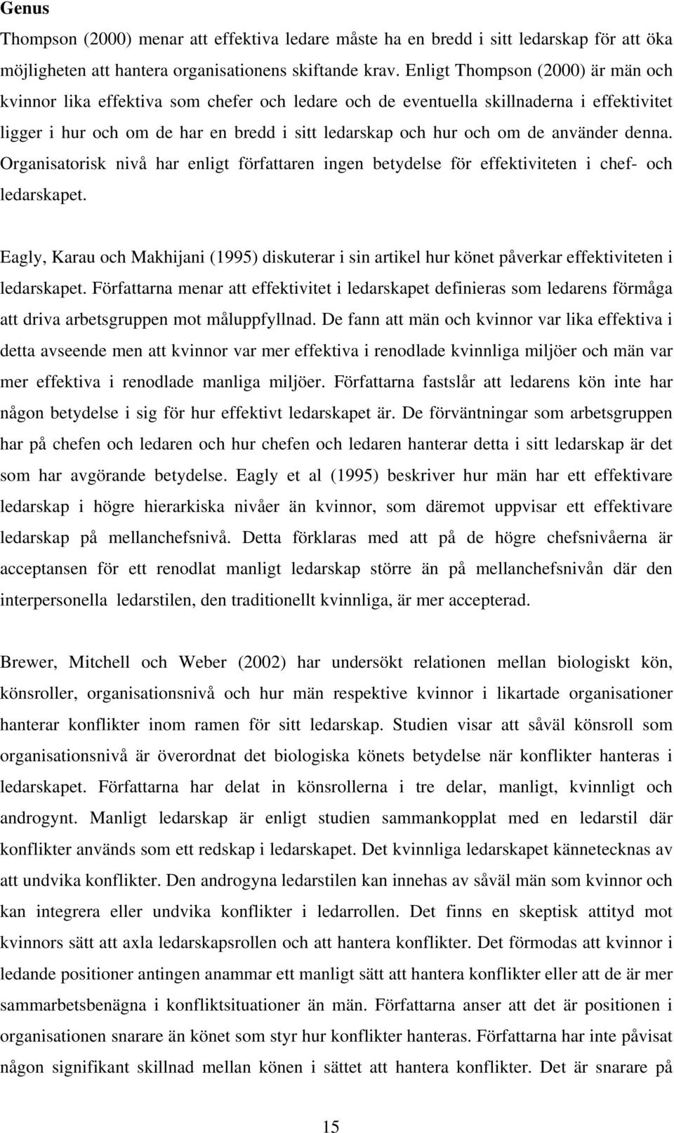 använder denna. Organisatorisk nivå har enligt författaren ingen betydelse för effektiviteten i chef- och ledarskapet.