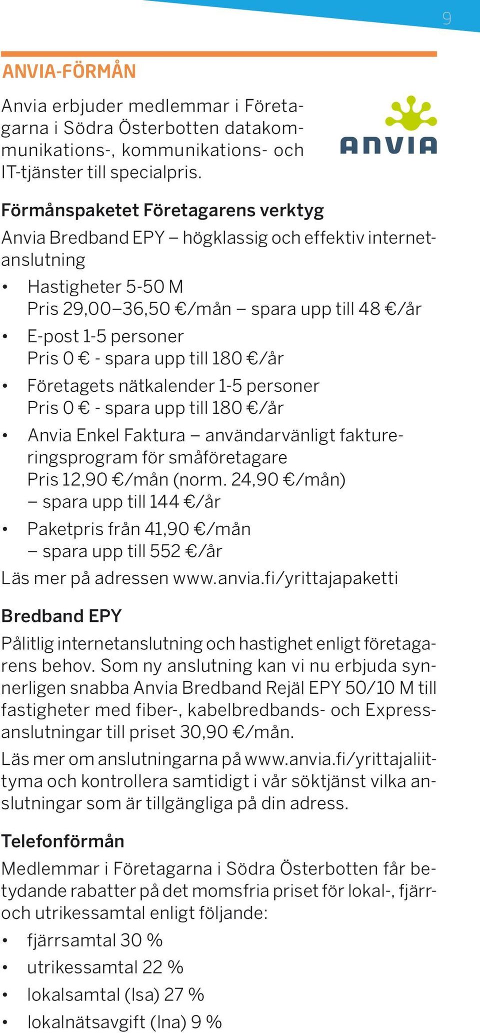 till 180 /år Företagets nätkalender 1-5 personer Pris 0 - spara upp till 180 /år Anvia Enkel Faktura användarvänligt faktureringsprogram för småföretagare Pris 12,90 /mån (norm.