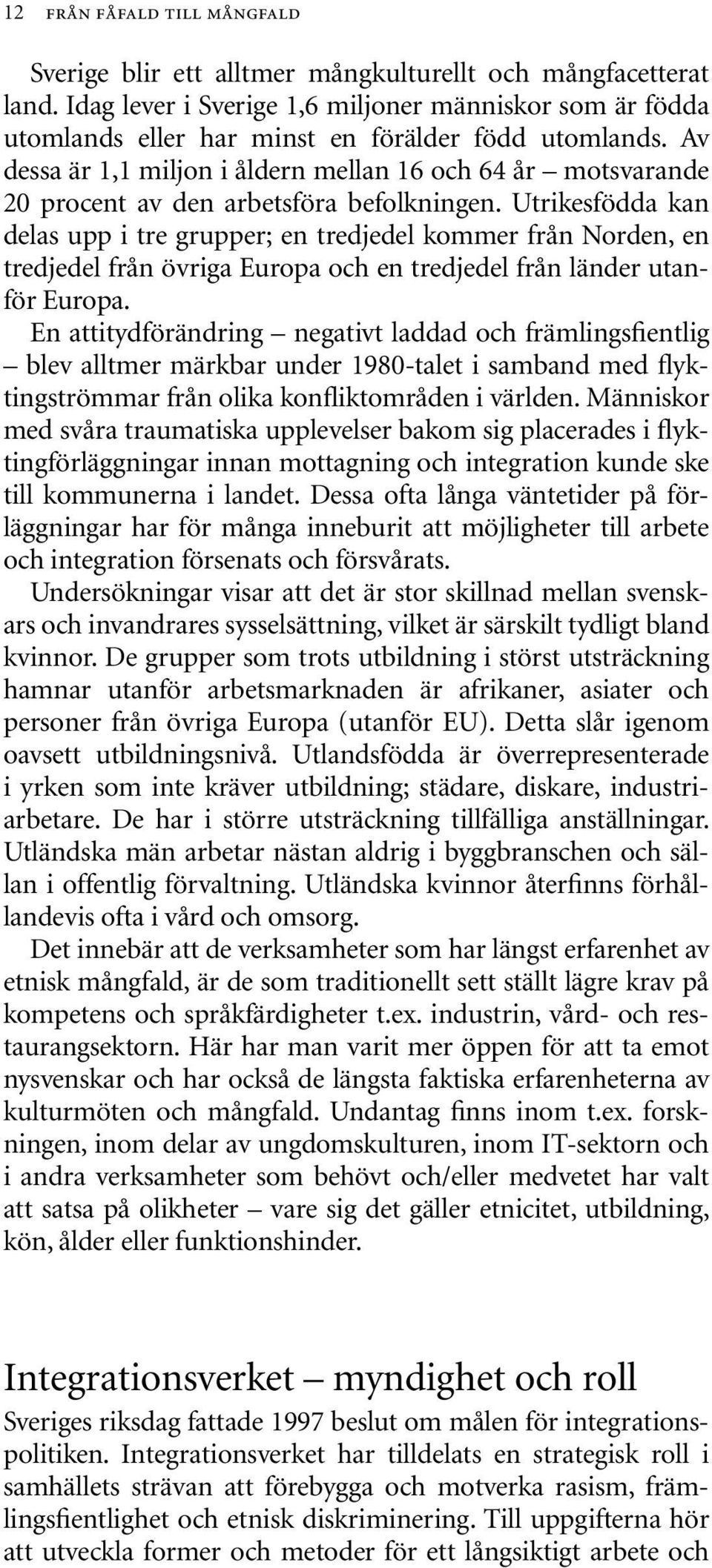 Av dessa är 1,1 miljon i åldern mellan 16 och 64 år motsvarande 20 procent av den arbetsföra befolkningen.