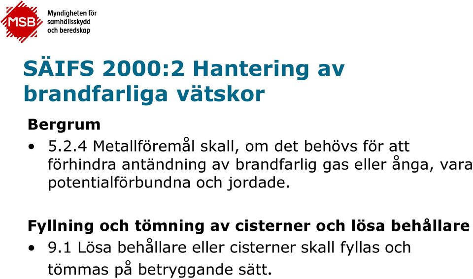 behövs för att förhindra antändning av brandfarlig gas eller ånga, vara