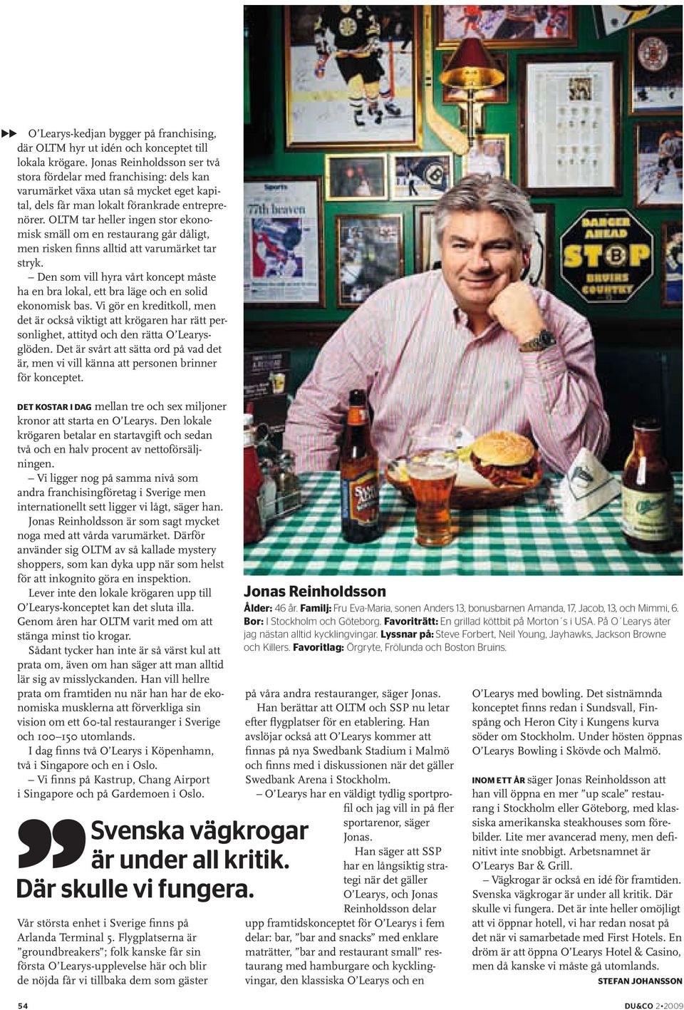 OLTM tar heller ingen stor ekonomisk smäll om en restaurang går dåligt, men risken finns alltid att varumärket tar stryk.