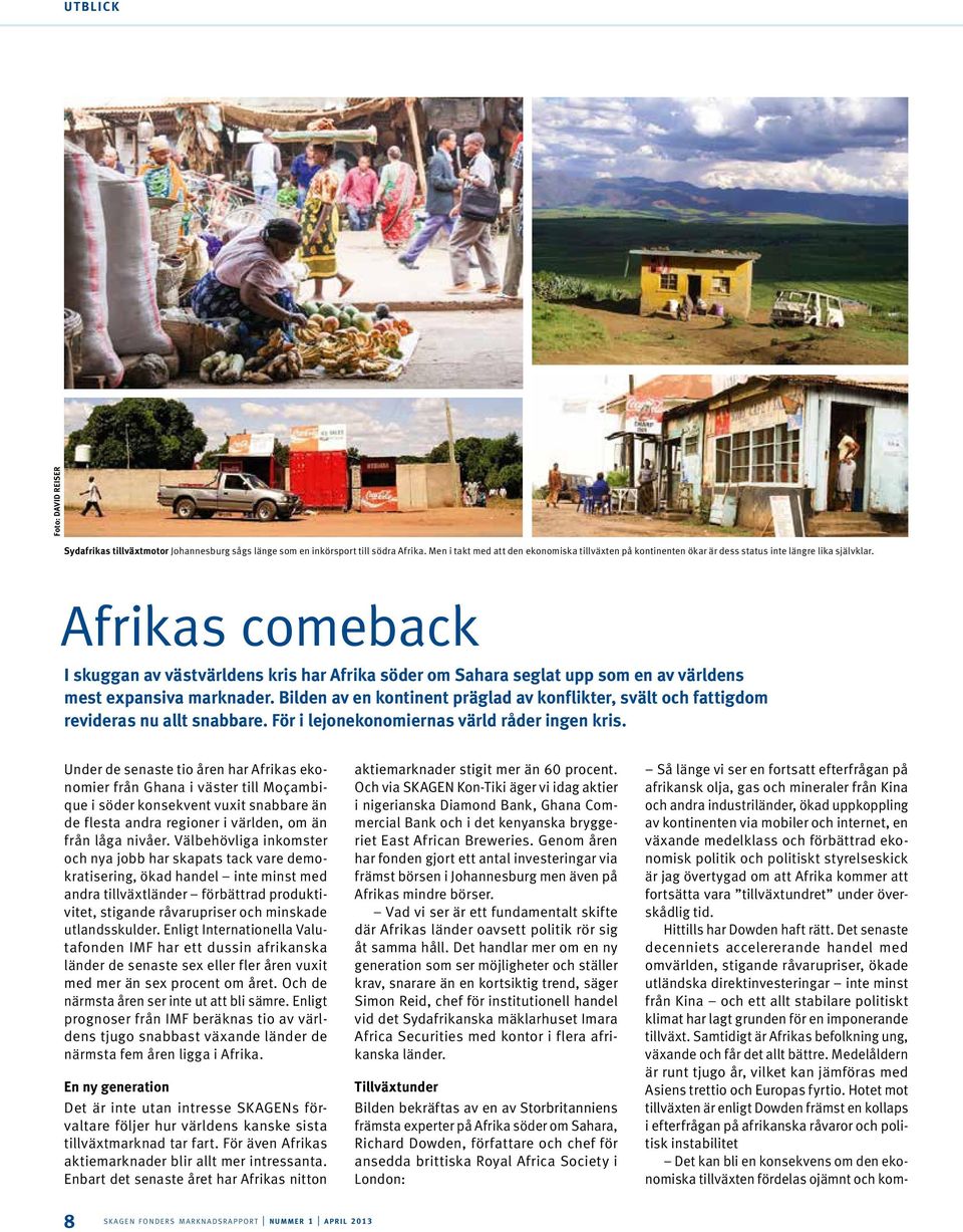 Afrikas comeback I skuggan av västvärldens kris har Afrika söder om Sahara seglat upp som en av världens mest expansiva marknader.