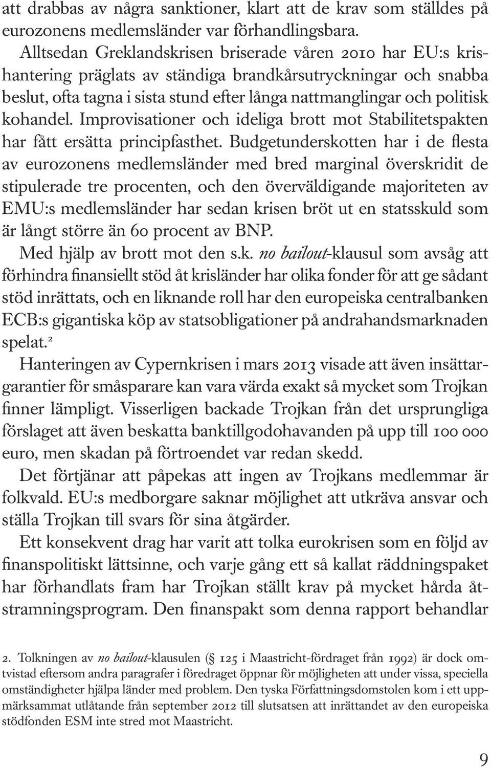 kohandel. Improvisationer och ideliga brott mot Stabilitetspakten har fått ersätta principfasthet.