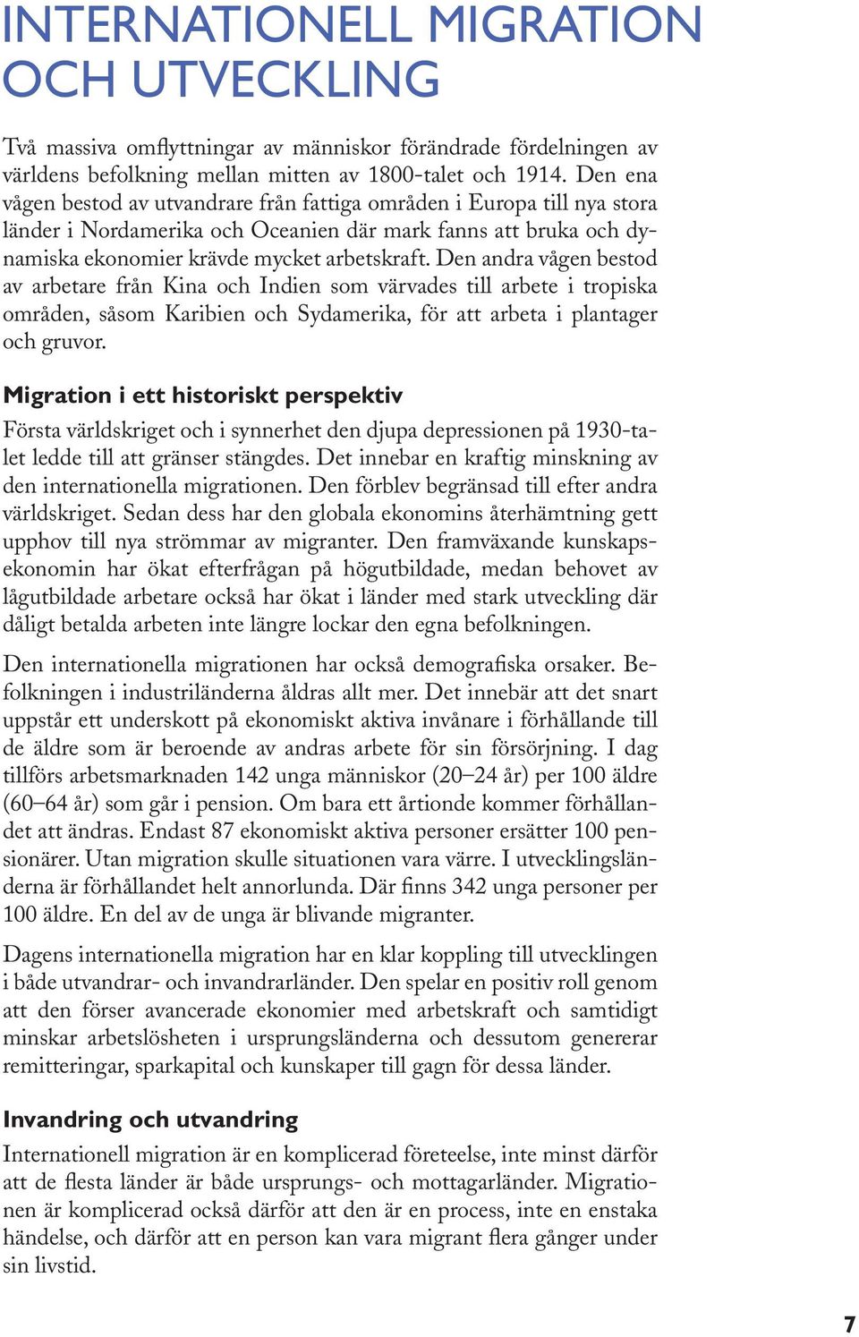 Den andra vågen bestod av arbetare från Kina och Indien som värvades till arbete i tropiska områden, såsom Karibien och Sydamerika, för att arbeta i plantager och gruvor.