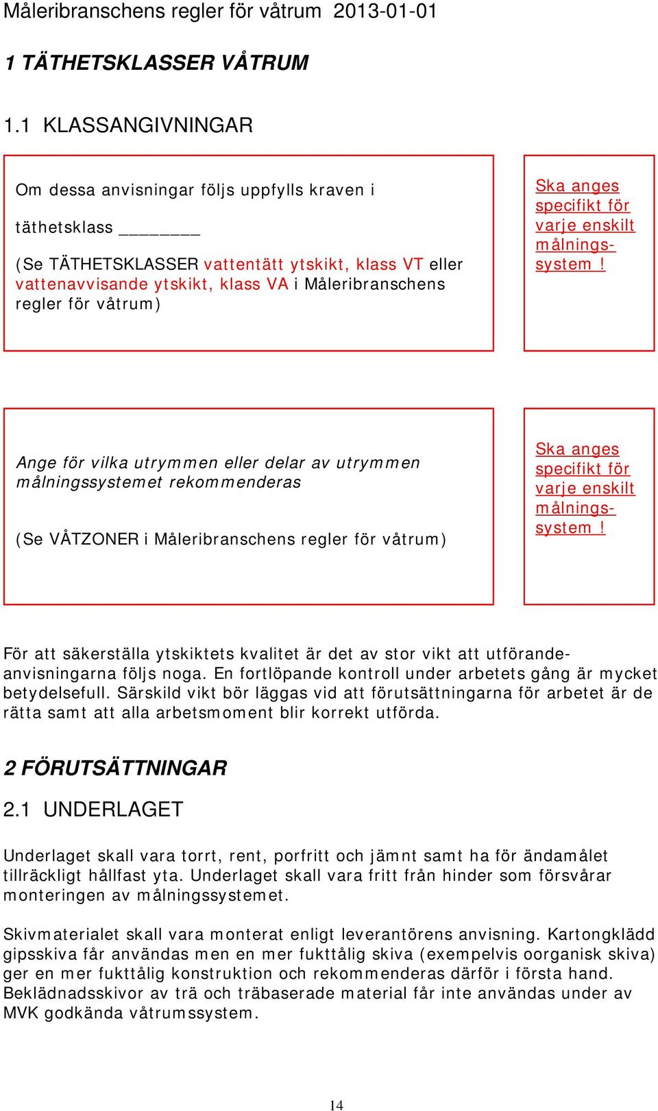 våtrum) Ska anges specifikt för varje enskilt målningssystem!