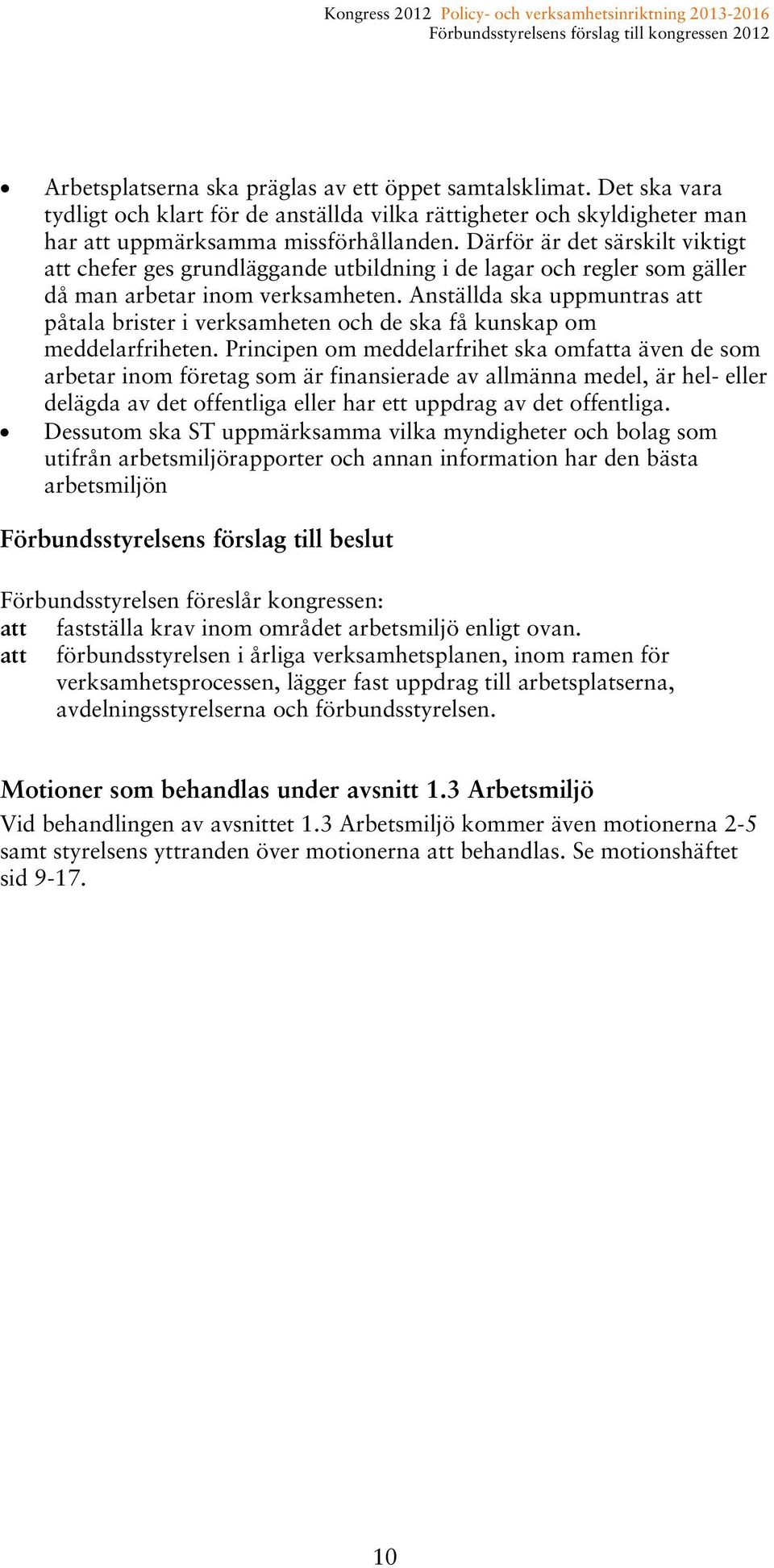 Anställda ska uppmuntras att påtala brister i verksamheten och de ska få kunskap om meddelarfriheten.