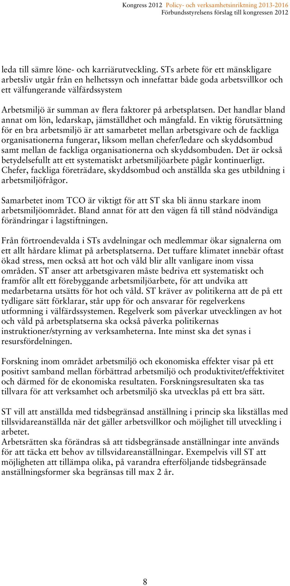 Det handlar bland annat om lön, ledarskap, jämställdhet och mångfald.