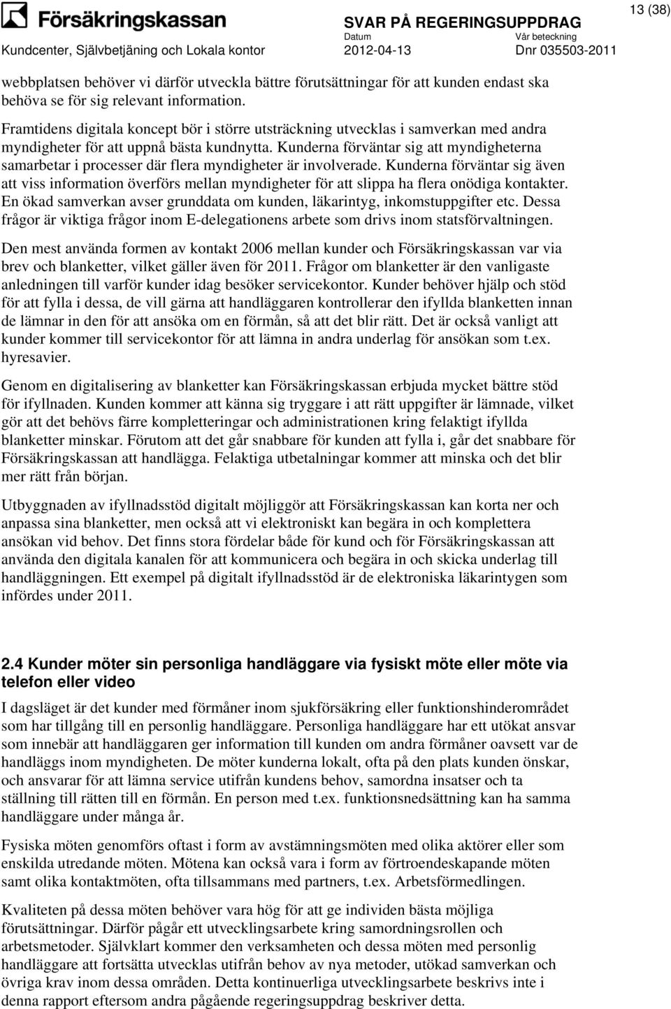 Kunderna förväntar sig att myndigheterna samarbetar i processer där flera myndigheter är involverade.