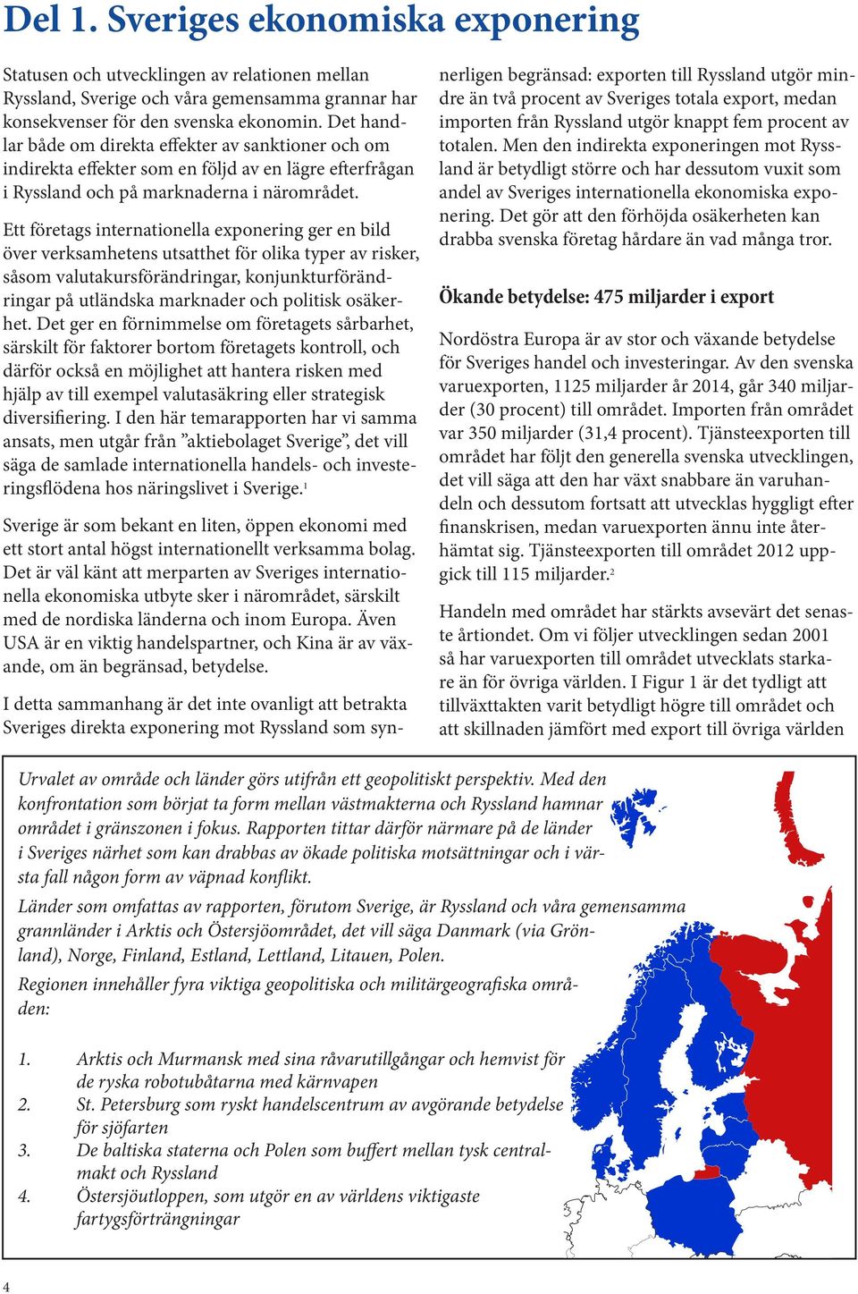 Ett företags internationella exponering ger en bild över verksamhetens utsatthet för olika typer av risker, såsom valutakursförändringar, konjunkturförändringar på utländska marknader och politisk