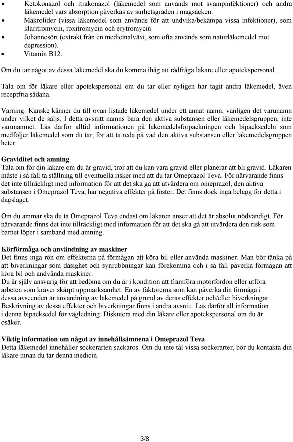 Johannesört (extrakt från en medicinalväxt, som ofta används som naturläkemedel mot depression). Vitamin B12.