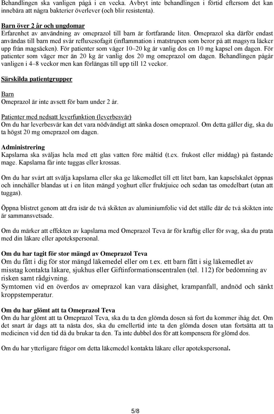 Omeprazol ska därför endast användas till barn med svår refluxesofagit (inflammation i matstrupen som beror på att magsyra läcker upp från magsäcken).
