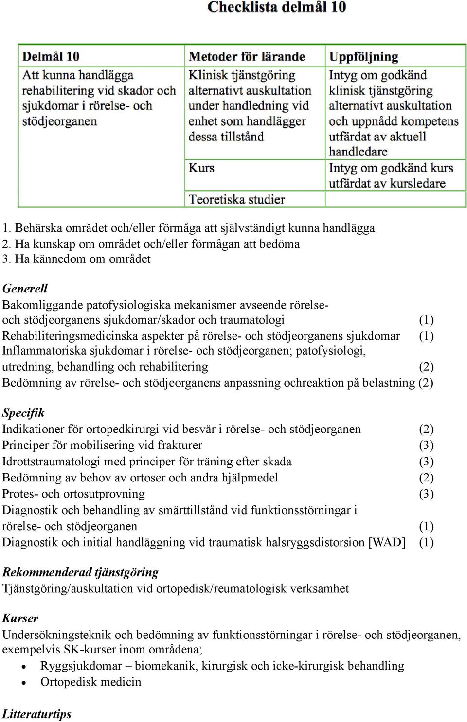 djeorganens sjukdomar (1) Inflammatoriska sjukdomar i ro relse- och sto djeorganen; patofysiologi, utredning, behandling och rehabilitering (2) Bedo mning av ro relse- och sto djeorganens anpassning