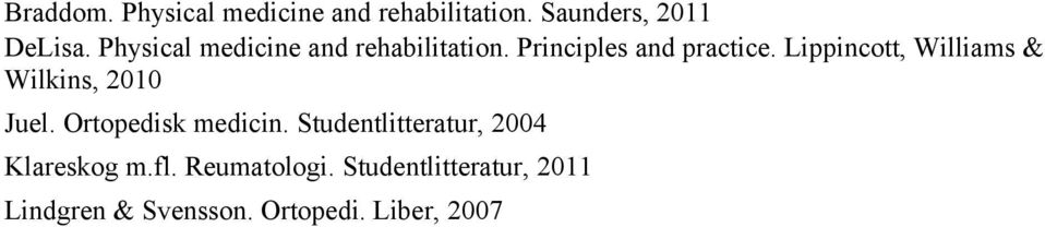 Lippincott, Williams & Wilkins, 2010 Juel. Ortopedisk medicin.