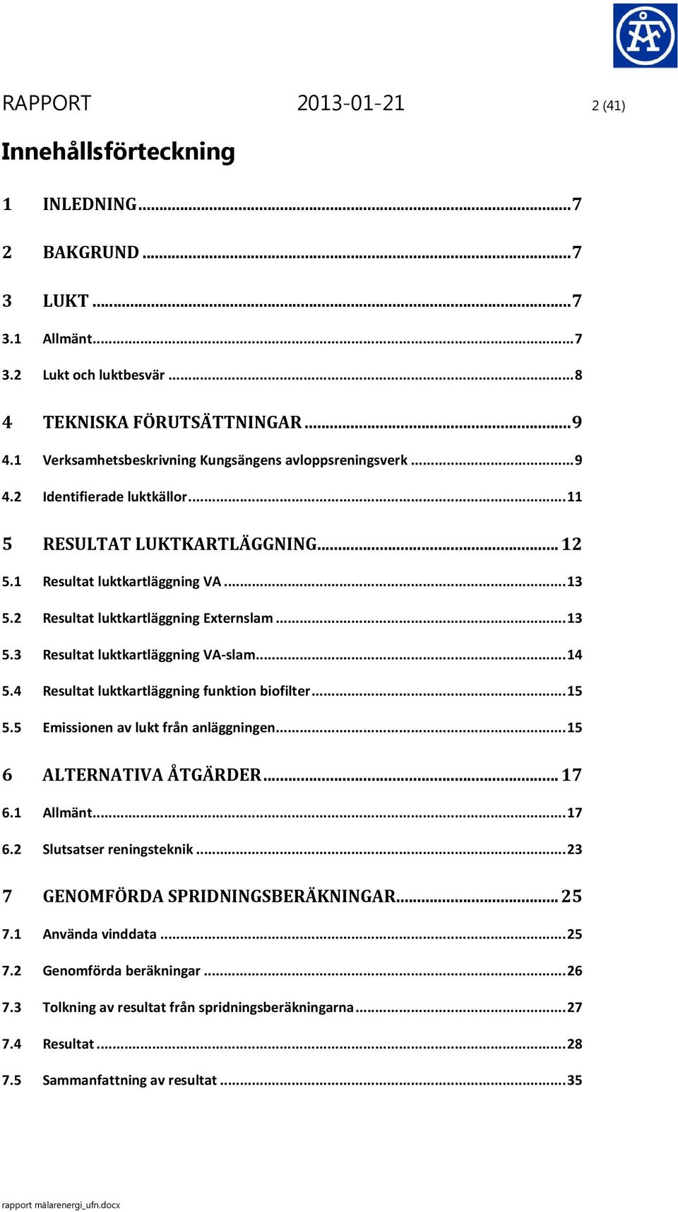 2 Resultat luktkartläggning Externslam... 13 5.3 Resultat luktkartläggning VA-slam... 14 5.4 Resultat luktkartläggning funktion biofilter... 15 5.5 Emissionen av lukt från anläggningen.