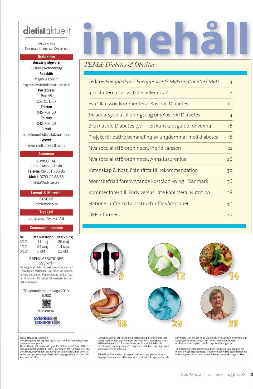 com WWW www.dietistaktuellt.com Annonser ADVISER AB Linda Larsson-Levin Telefon: 08-551 785 85 Mobil: 0733-22 88 35 linda@adviser.se Layout & Material STODAB info@stodab.