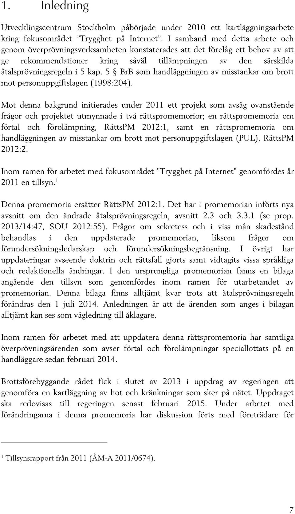 kap. 5 BrB som handläggningen av misstankar om brott mot personuppgiftslagen (1998:204).