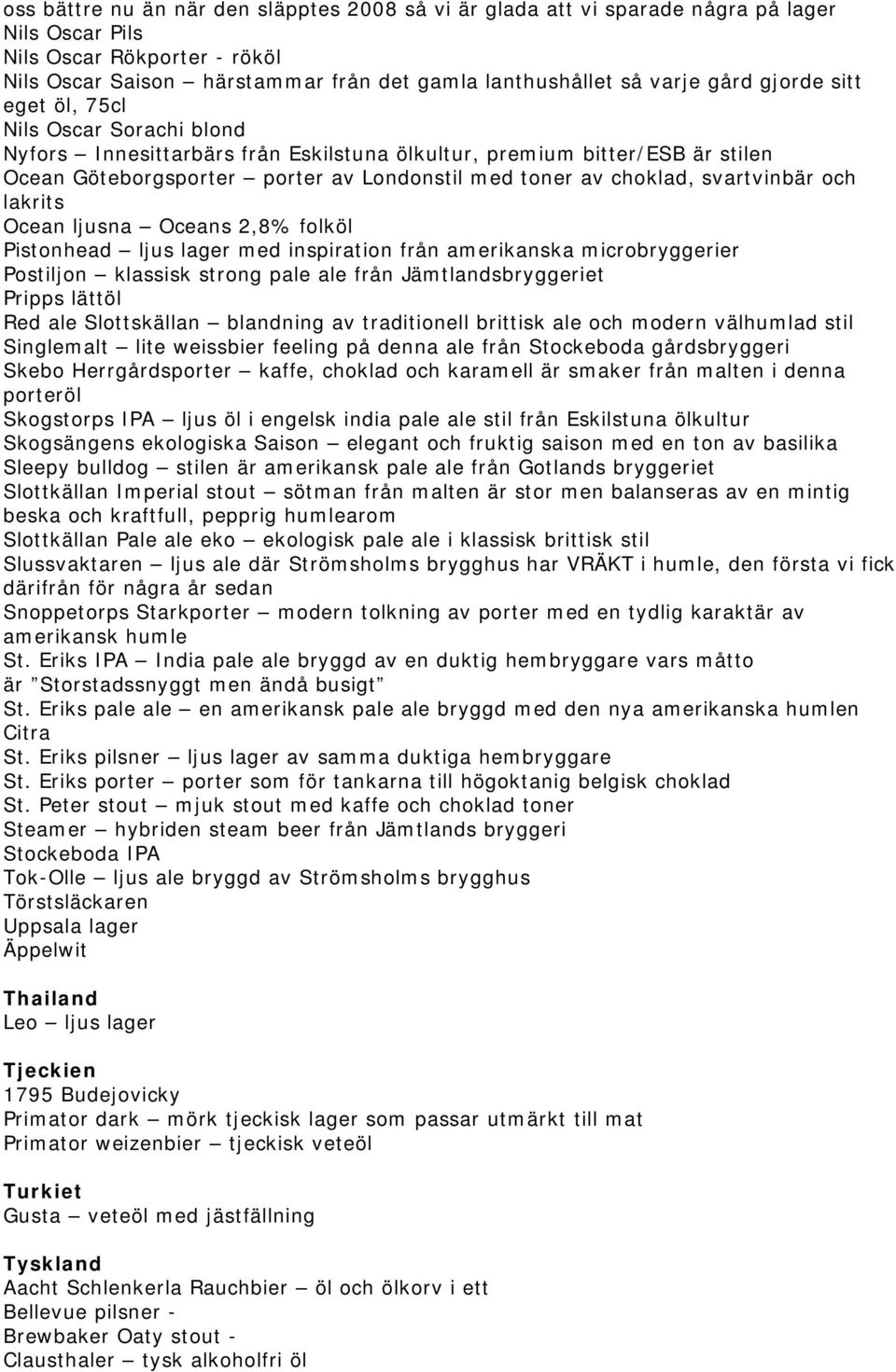 svartvinbär och lakrits Ocean ljusna Oceans 2,8% folköl Pistonhead ljus lager med inspiration från amerikanska microbryggerier Postiljon klassisk strong pale ale från Jämtlandsbryggeriet Pripps